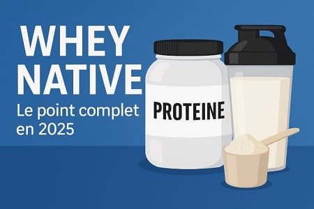 Whey native : avantages, différences, et vraie valeur pour les sportifs